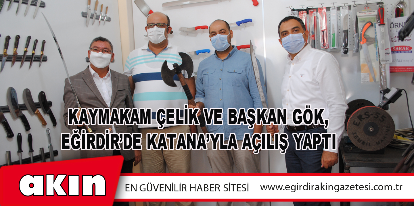 KAYMAKAM ÇELİK VE BAŞKAN GÖK, EĞİRDİR’DE KATANA’YLA AÇILIŞ YAPTI