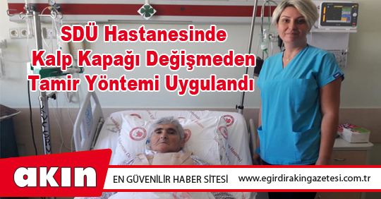 SDÜ Hastanesinde Kalp Kapağı Değişmeden Tamir Yöntemi Uygulandı
