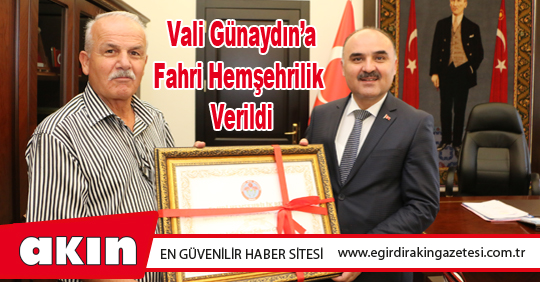 Vali Günaydın‘a Fahri Hemşehrilik Verildi 