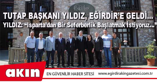 TUTAP Başkanı Yıldız, Eğirdir’e Geldi…