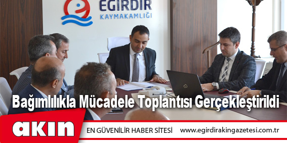 eğirdir haber,akın gazetesi,egirdir haberler,son dakika,Bağımlılıkla Mücadele Toplantısı Gerçekleştirildi