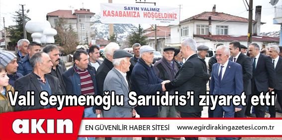 Vali Seymenoğlu Sarıidris’i ziyaret etti