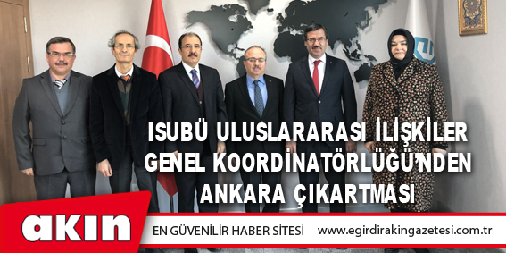 eğirdir haber,akın gazetesi,egirdir haberler,son dakika,Isubü Uluslararası İlişkiler Genel Koordinatörlüğü’nden Ankara Çıkartması