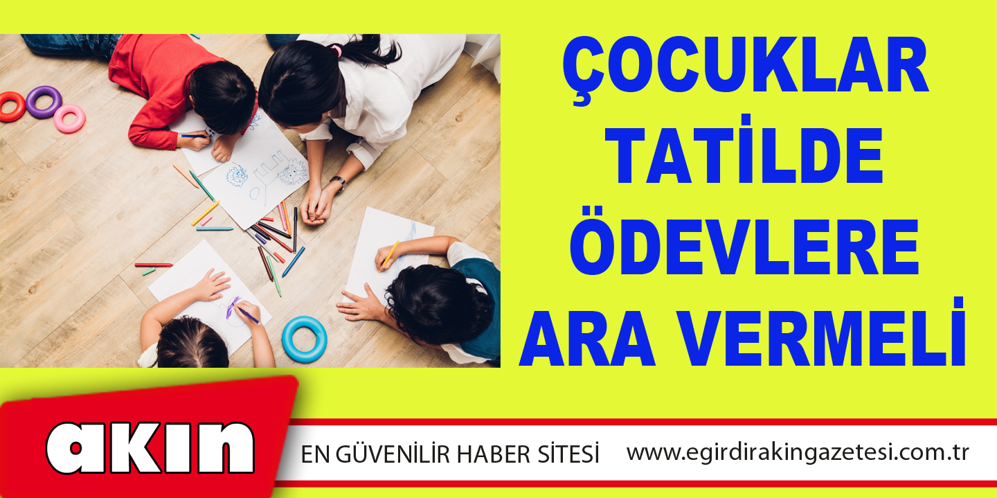 Çocuklar Tatilde Ödevlere Ara Vermeli