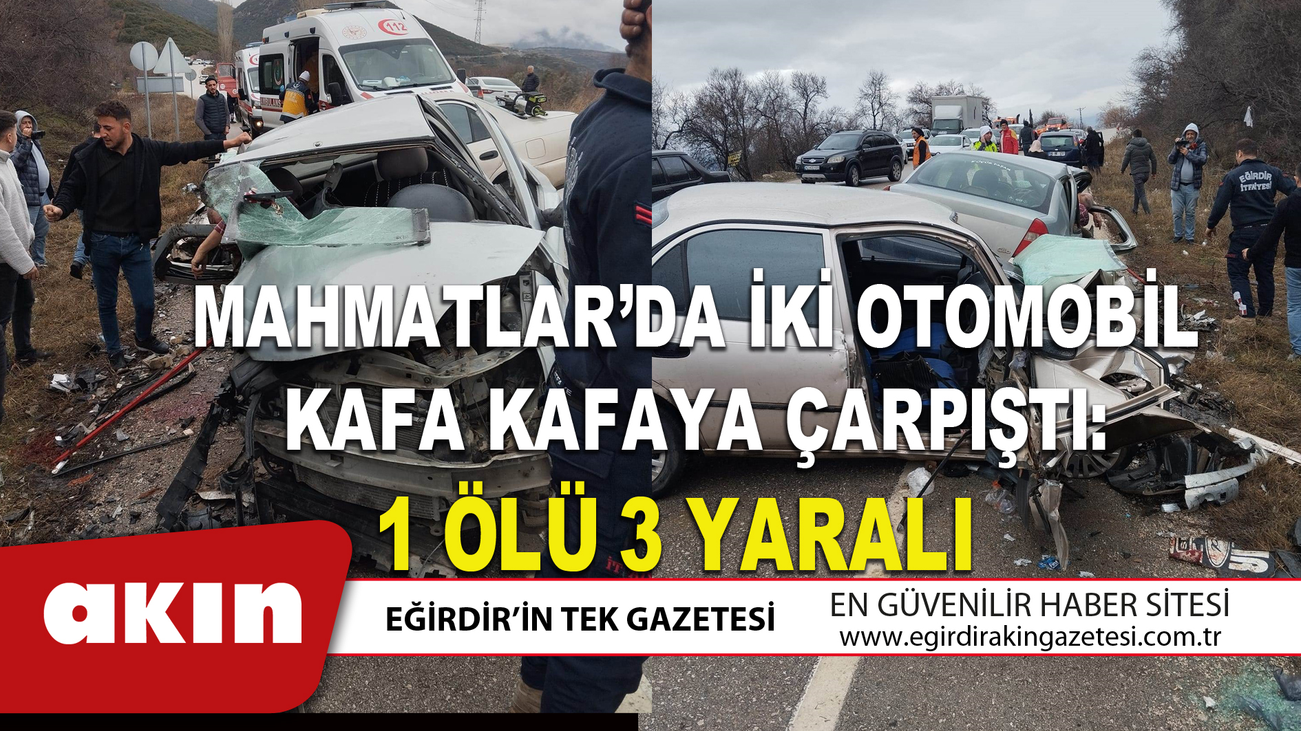 eğirdir haber,akın gazetesi,egirdir haberler,son dakika,MAHMATLAR’DA İKİ OTOMOBİL KAFA KAFAYA ÇARPIŞTI: 1 ÖLÜ 3 YARALI 