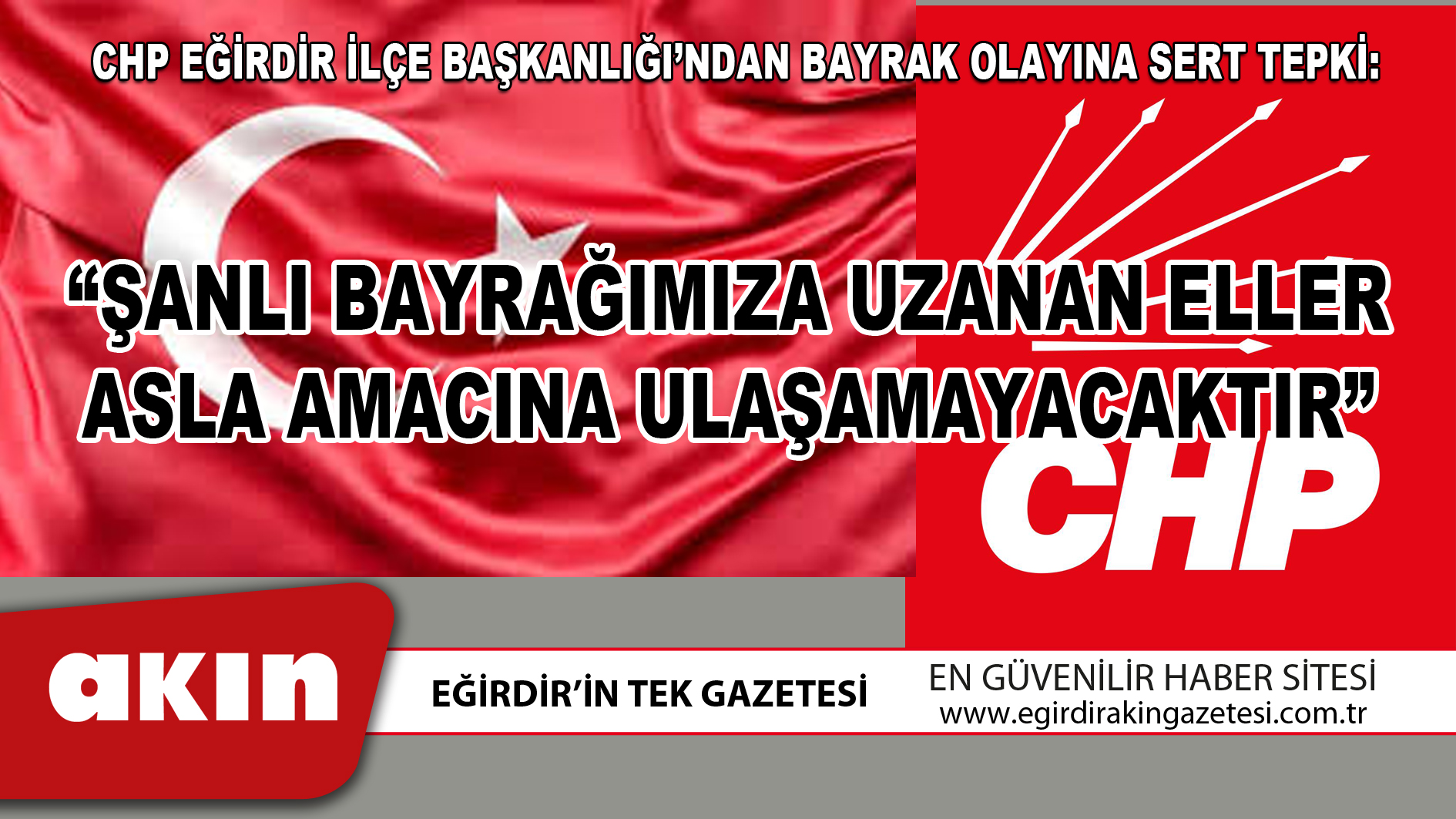 CHP EĞİRDİR İLÇE BAŞKANLIĞI’NDAN BAYRAK OLAYINA SERT TEPKİ
