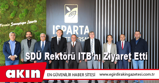 eğirdir haber,akın gazetesi,egirdir haberler,son dakika,SDÜ Rektörü ITB’nı Ziyaret Etti