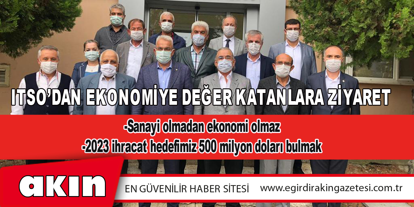 eğirdir haber,akın gazetesi,egirdir haberler,son dakika,ITSO’dan Ekonomiye Değer Katanlara Ziyaret