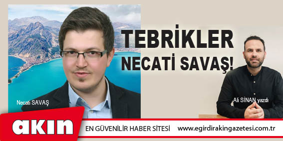 eğirdir haber,akın gazetesi,egirdir haberler,son dakika,TEBRİKLER NECATİ SAVAŞ!