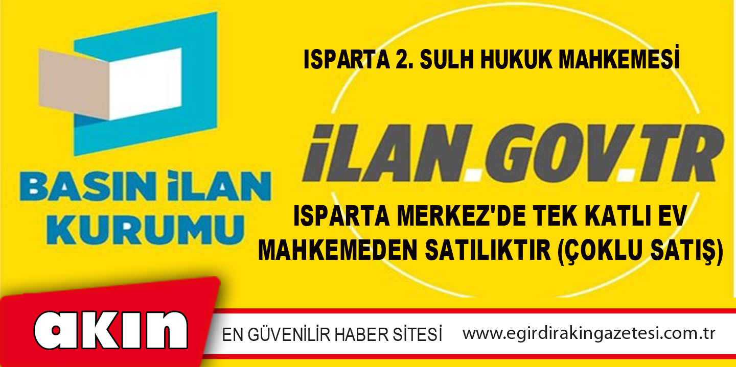 eğirdir haber,akın gazetesi,egirdir haberler,son dakika,Isparta 2. Sulh Hukuk Mahkemesi Isparta Merkez'de Tek Katlı Ev Mahkemeden Satılıktır (Çoklu Satış)