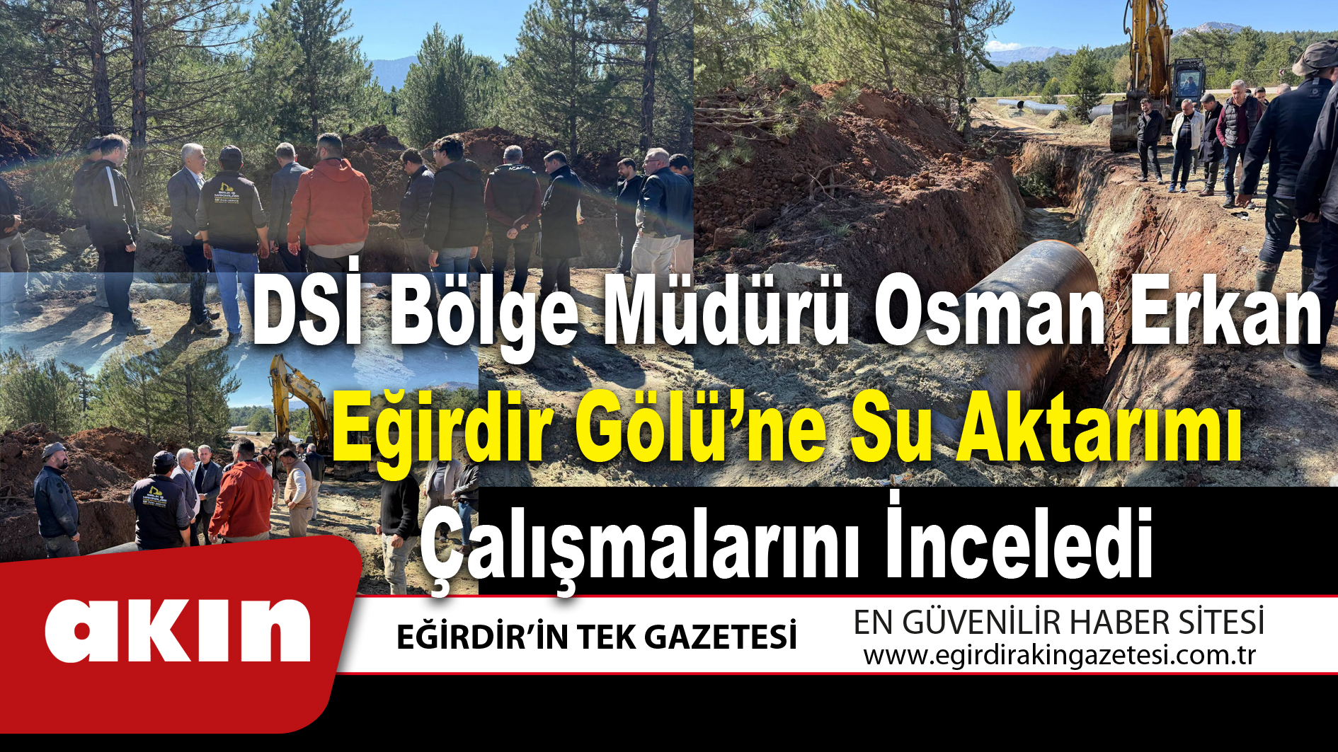 DSİ Bölge Müdürü Osman Erkan Eğirdir Gölü’ne Su Aktarımı Çalışmalarını İnceledi