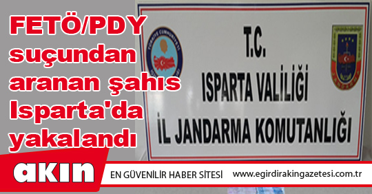 FETÖ/PDY suçundan aranan şahıs Isparta'da yakalandı