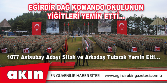 eğirdir haber,akın gazetesi,egirdir haberler,son dakika,EĞİRDİR DAĞ KOMANDO OKULUNUN YİĞİTLERİ YEMİN ETTİ…