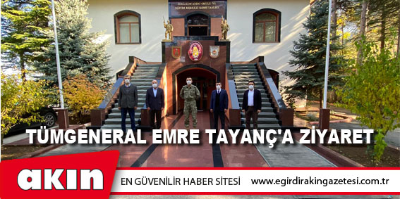 eğirdir haber,akın gazetesi,egirdir haberler,son dakika,Tümgeneral Emre Tayanç'a Ziyaret
