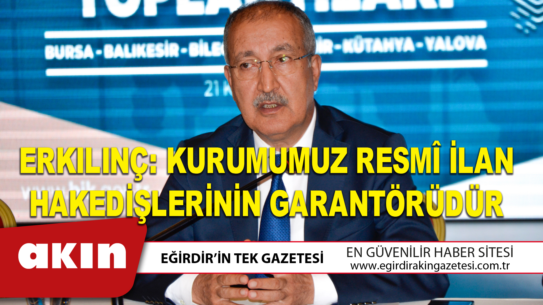 ERKILINÇ: KURUMUMUZ RESMÎ İLAN HAKEDİŞLERİNİN GARANTÖRÜDÜR
