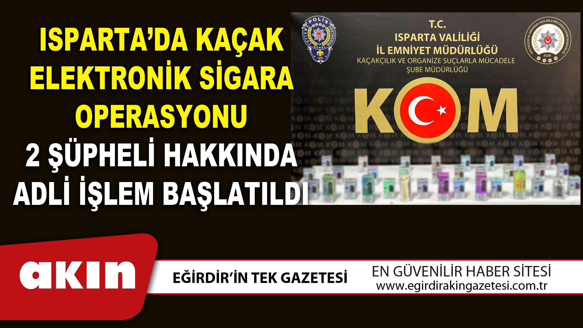ISPARTA’DA KAÇAK ELEKTRONİK SİGARA OPERASYONU