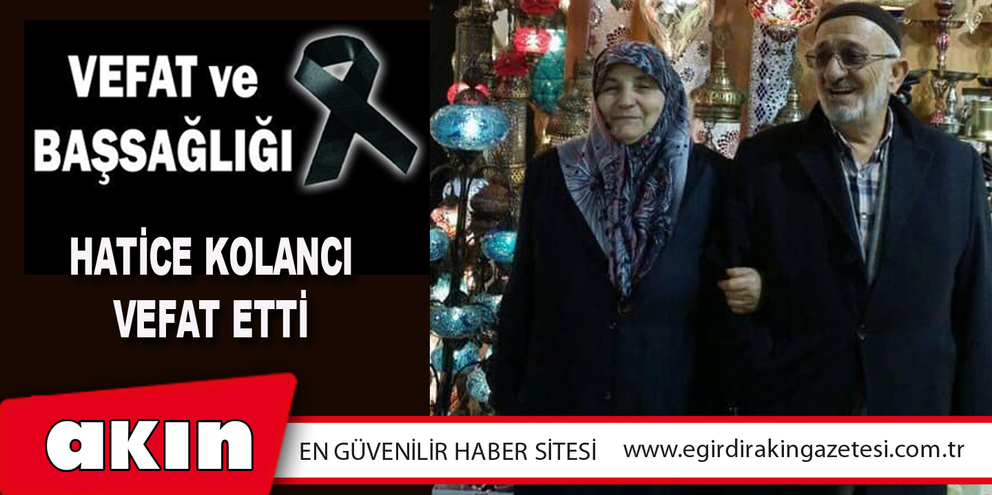 eğirdir haber,akın gazetesi,egirdir haberler,son dakika,Hatice Kolancı Vefat Etti