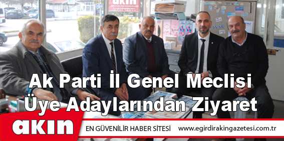 Ak Parti İl Genel Meclisi Üye Adaylarından Ziyaret