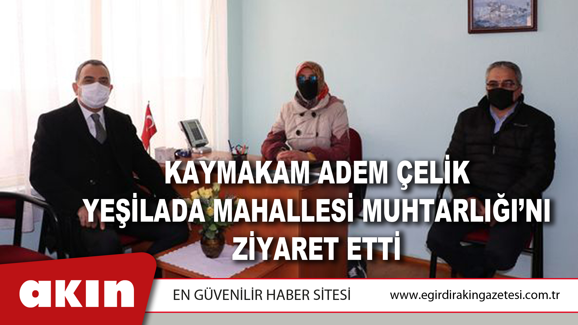 Kaymakam Adem Çelik Yeşilada Mahallesi Muhtarlığı’nı Ziyaret Etti