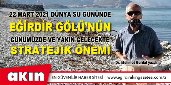 22 Mart 2021 Dünya Su Gününde Eğirdir Gölü'nün Günümüzde Ve Yakın Gelecekte Stratejik Önemi