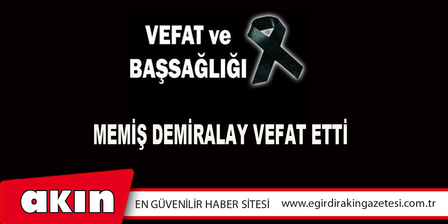 Memiş Demiralay Vefat Etti