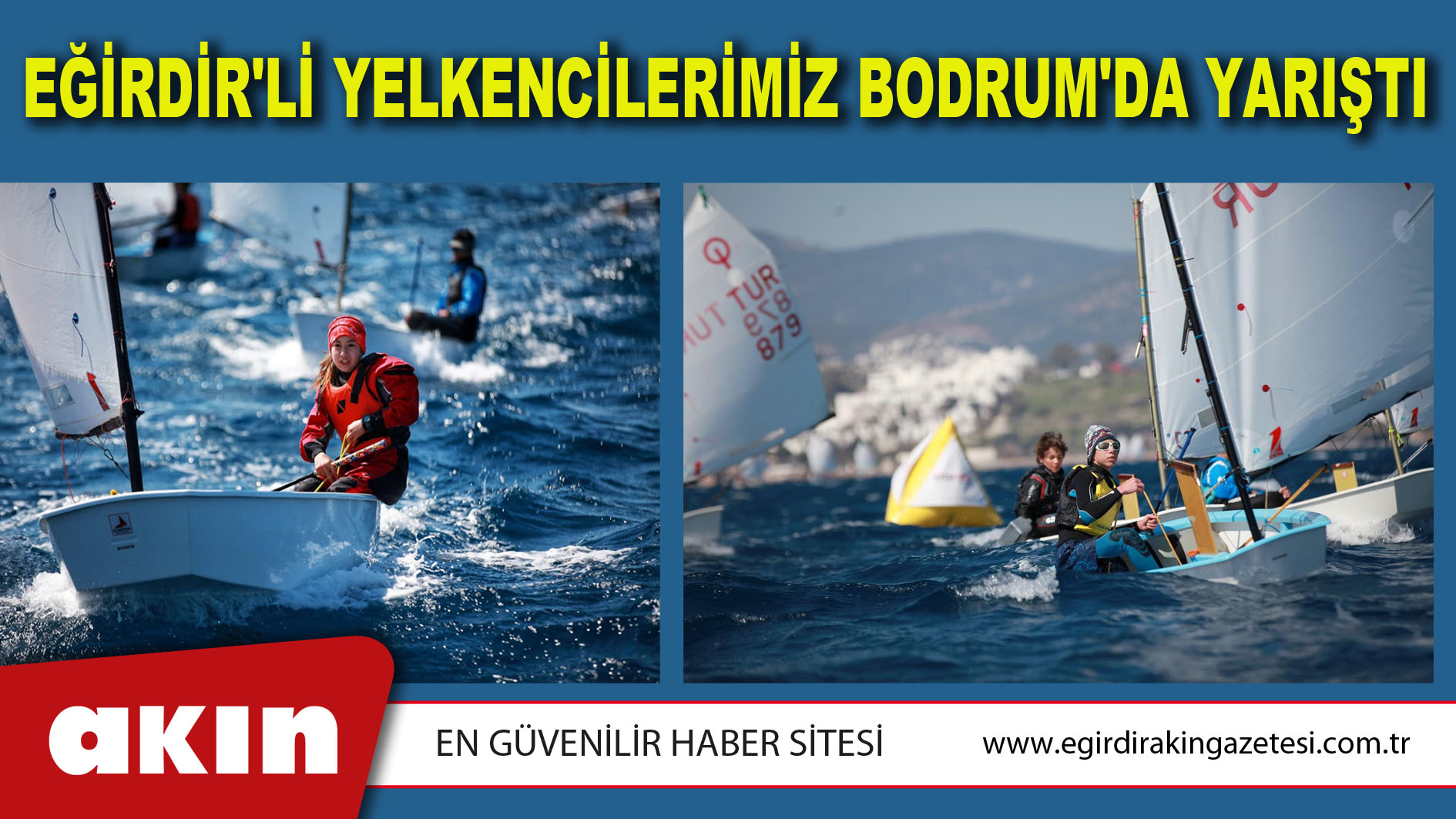 EĞİRDİR'Lİ YELKENCİLERİMİZ BODRUM'DA YARIŞTI