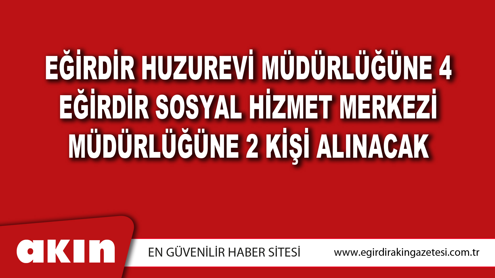 Eğirdir Huzurevi Müdürlüğüne 4, Eğirdir Sosyal Hizmet Merkezi Müdürlüğüne 2 Kişi Alınacak