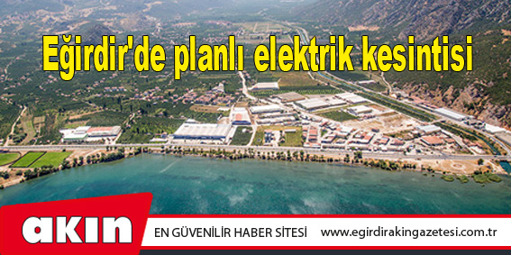 eğirdir haber,akın gazetesi,egirdir haberler,son dakika,Eğirdir'de planlı elektrik kesintisi