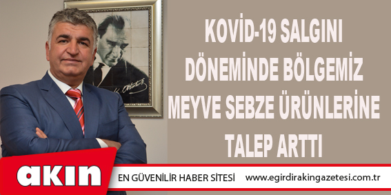 Kovid-19 Salgını Döneminde Bölgemiz Meyve Sebze Ürünlerine Talep Arttı