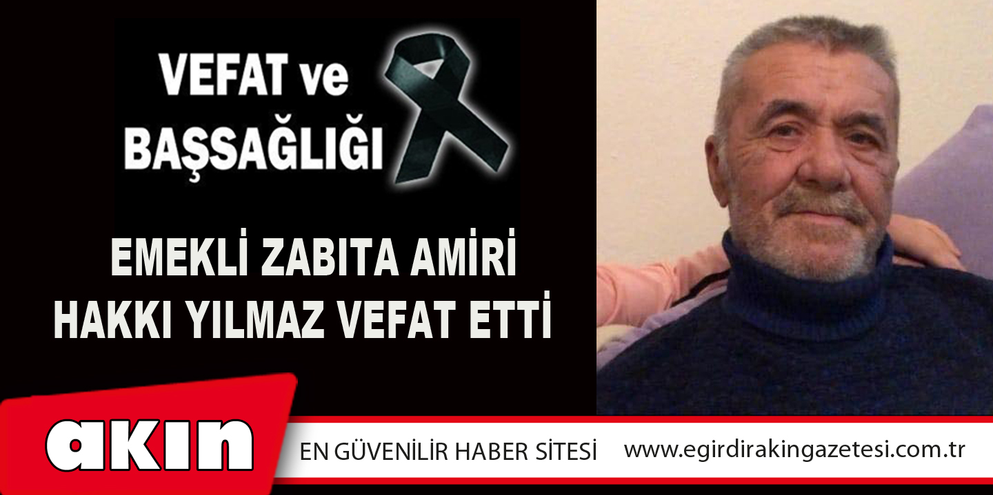  Emekli Zabıta Amiri Hakkı Yılmaz Vefat Etti