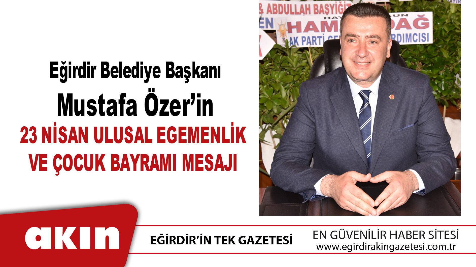 eğirdir haber,akın gazetesi,egirdir haberler,son dakika,Eğirdir Belediye Başkanı Mustafa Özer’in 23 Nisan Ulusal Egemenlik Ve Çocuk Bayramı Mesajı 