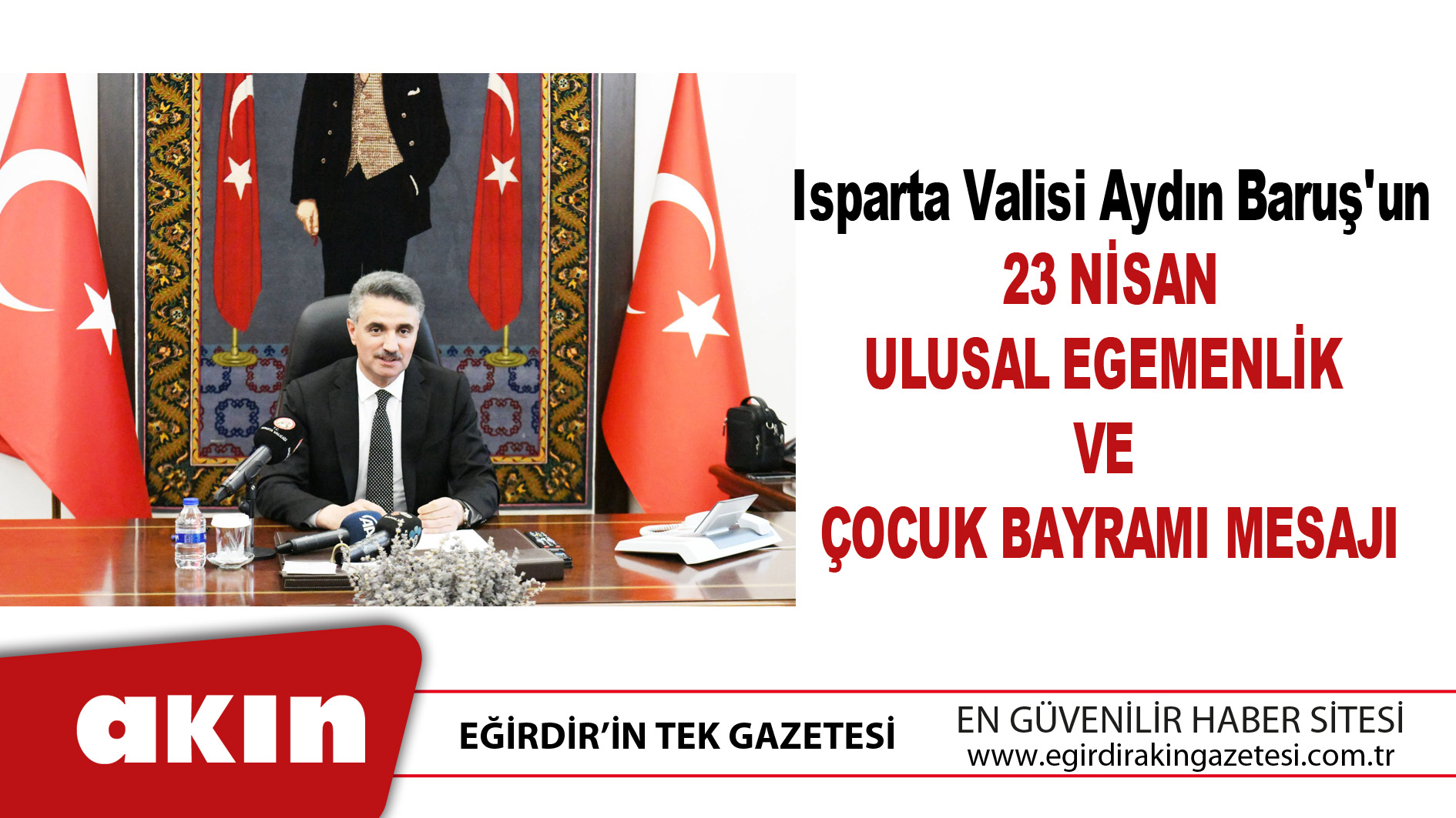 eğirdir haber,akın gazetesi,egirdir haberler,son dakika,Isparta Valisi Aydın Baruş'un 23 Nisan Ulusal Egemenlik Ve Çocuk Bayramı Mesajı