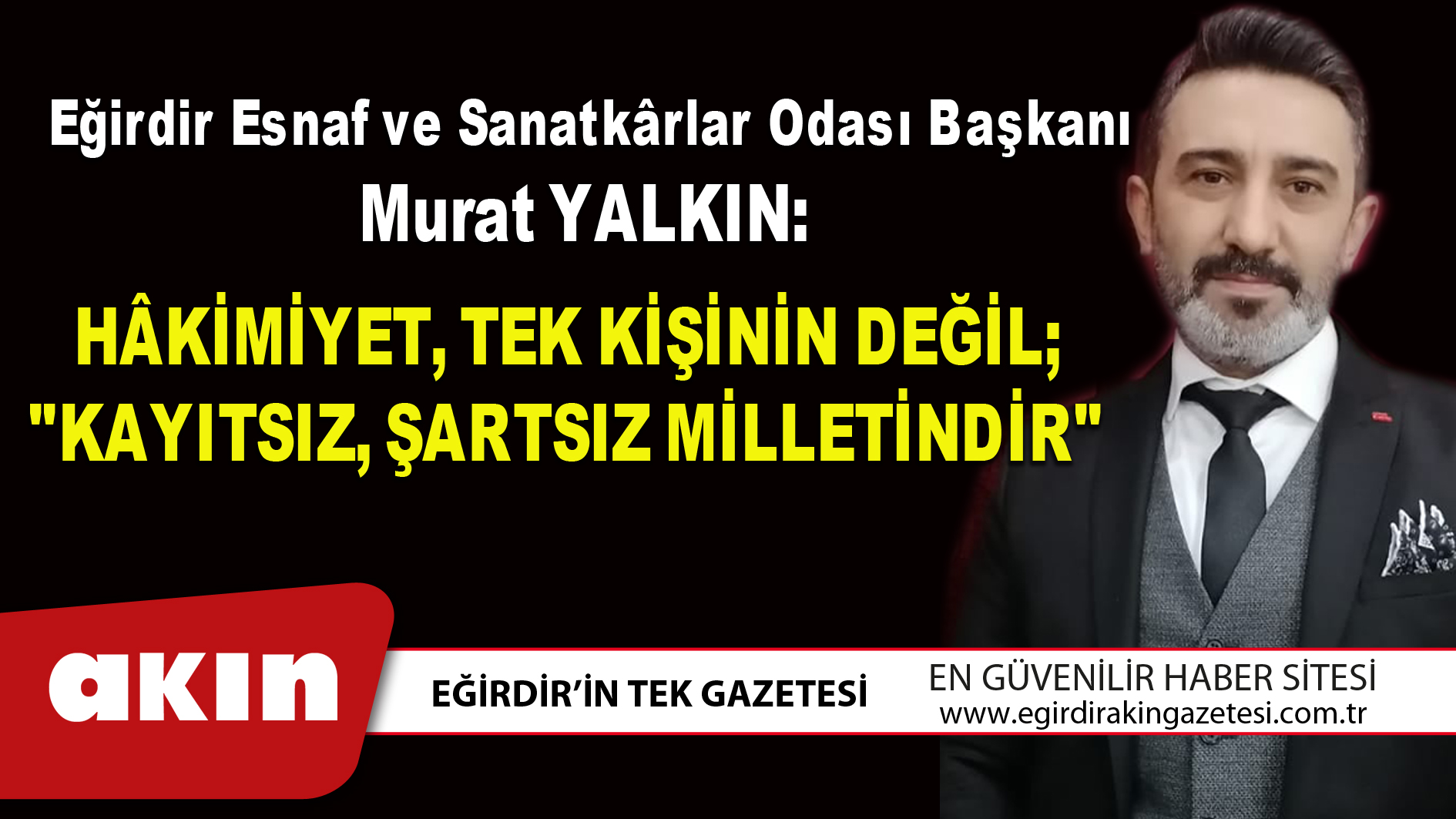 HAKİMİYET TEK KİŞİNİN DEĞİL KAYITSIZ ŞARTSIZ MİLLETİNDİR