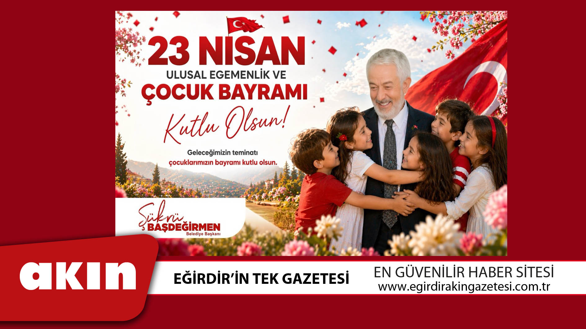 eğirdir haber,akın gazetesi,egirdir haberler,son dakika,BAŞKAN BAŞDEĞİRMEN’DEN 23 NİSAN MESAJI