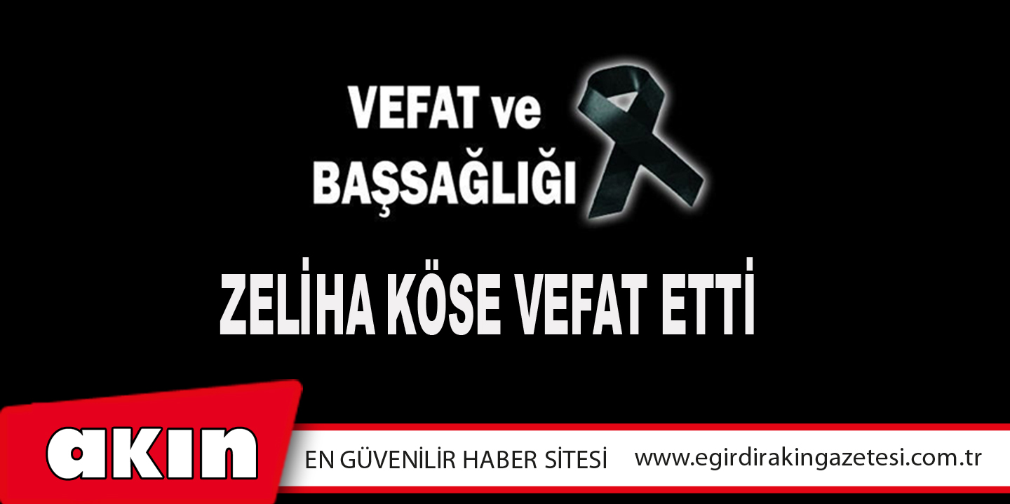 eğirdir haber,akın gazetesi,egirdir haberler,son dakika,Zeliha Köse Vefat Etti