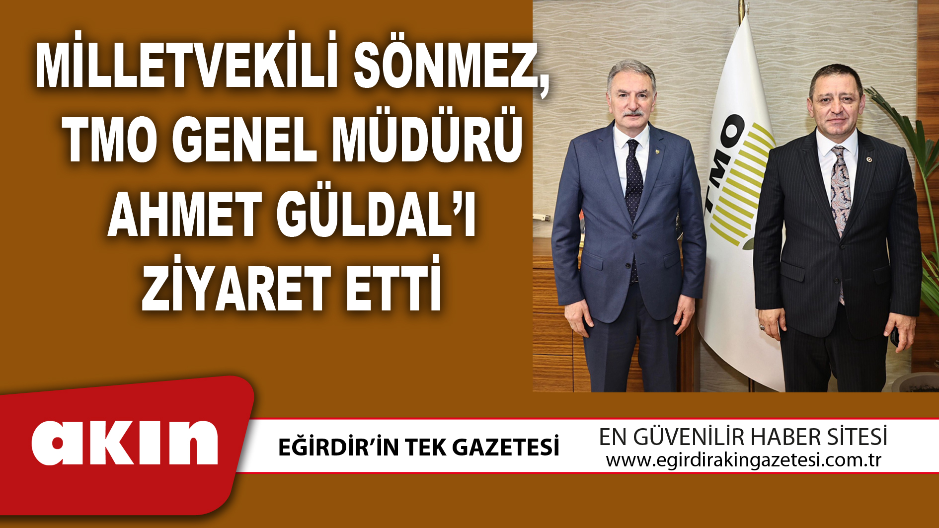 MİLLETVEKİLİ SÖNMEZ, TMO GENEL MÜDÜRÜ AHMET GÜLDAL’I ZİYARET ETTİ