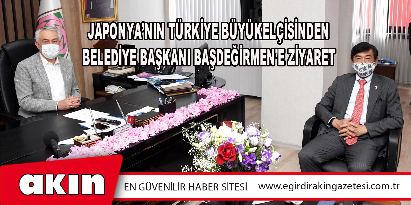 eğirdir haber,akın gazetesi,egirdir haberler,son dakika,Japonya’nın Türkiye Büyükelçisinden Belediye Başkanı Başdeğirmen’e Ziyaret