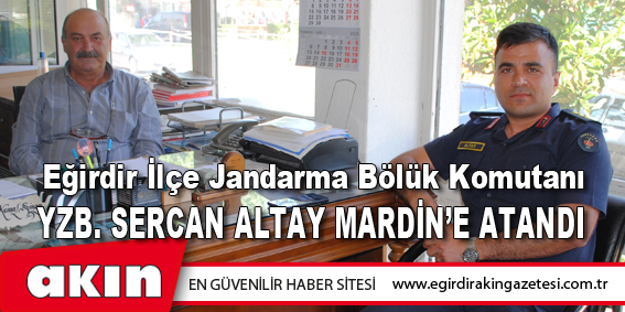 eğirdir haber,akın gazetesi,egirdir haberler,son dakika,Yzb. Sercan Altay Mardin’e Atandı