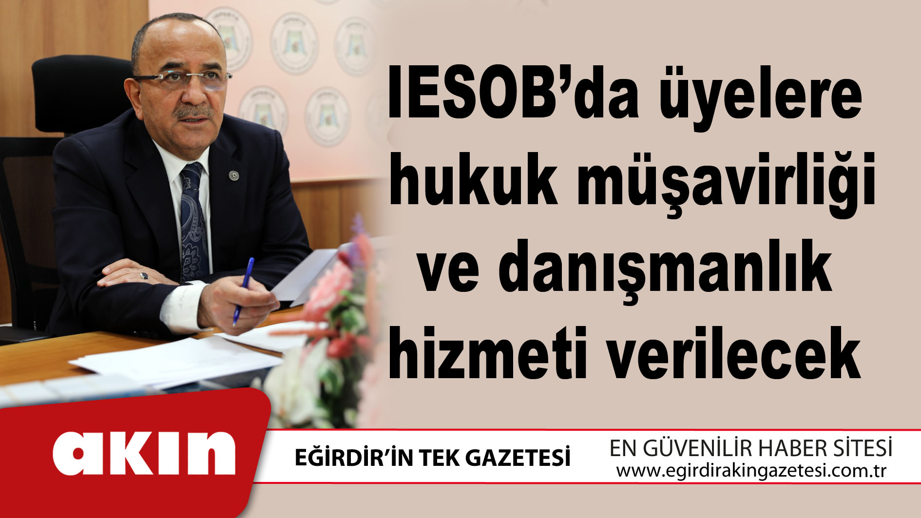 eğirdir haber,akın gazetesi,egirdir haberler,son dakika,IESOB’da üyelere hukuk müşavirliği ve danışmanlık hizmeti verilecek 