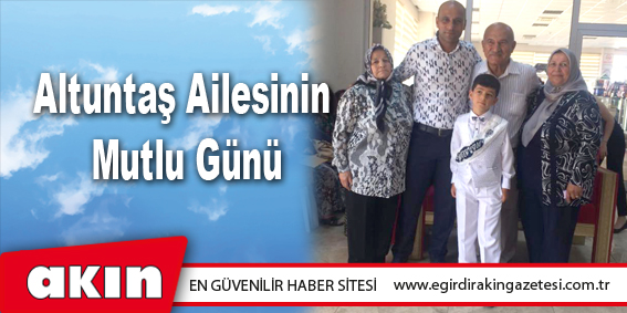 Altuntaş Ailesinin Mutlu Günü....