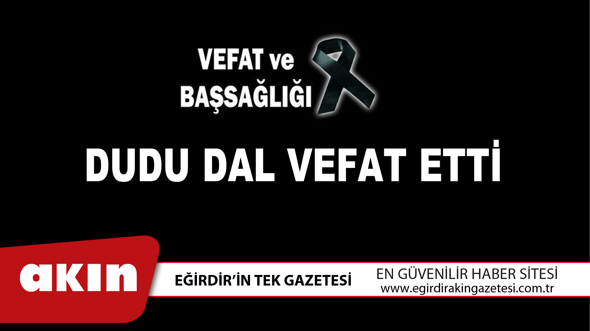 eğirdir haber,akın gazetesi,egirdir haberler,son dakika,DUDU DAL VEFAT ETTİ