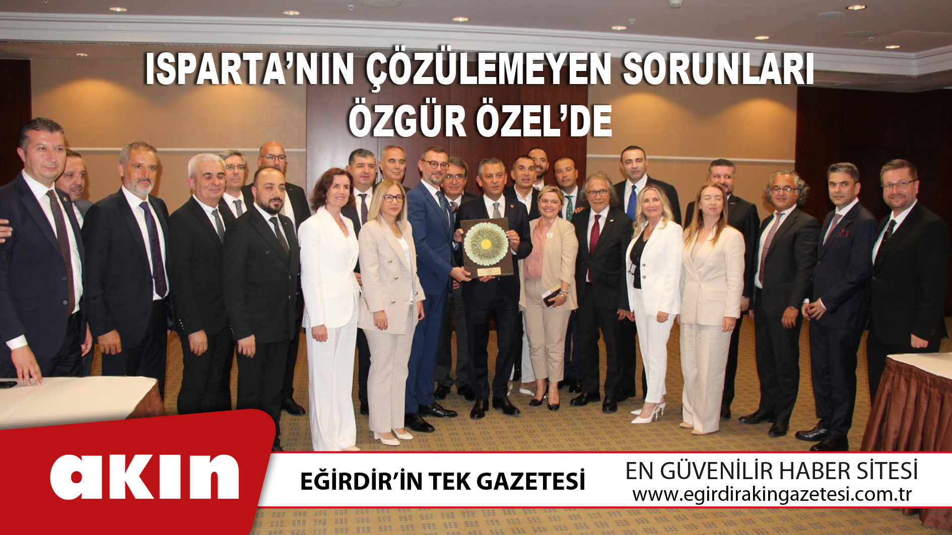 Isparta’nın Çözülemeyen Sorunları Özgür Özel’de