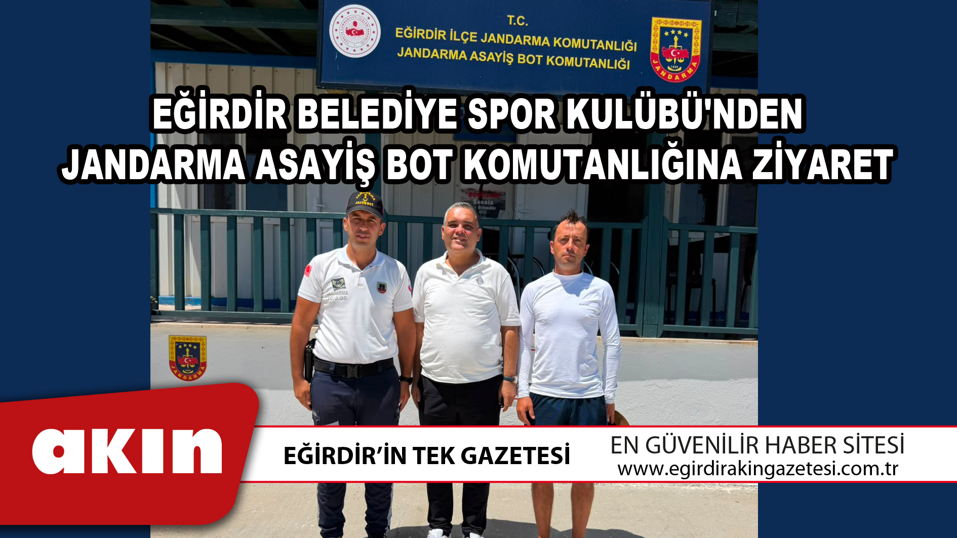EĞİRDİR BELEDİYE SPOR KULÜBÜ'NDEN JANDARMA ASAYİŞ BOT KOMUTANLIĞINA ZİYARET