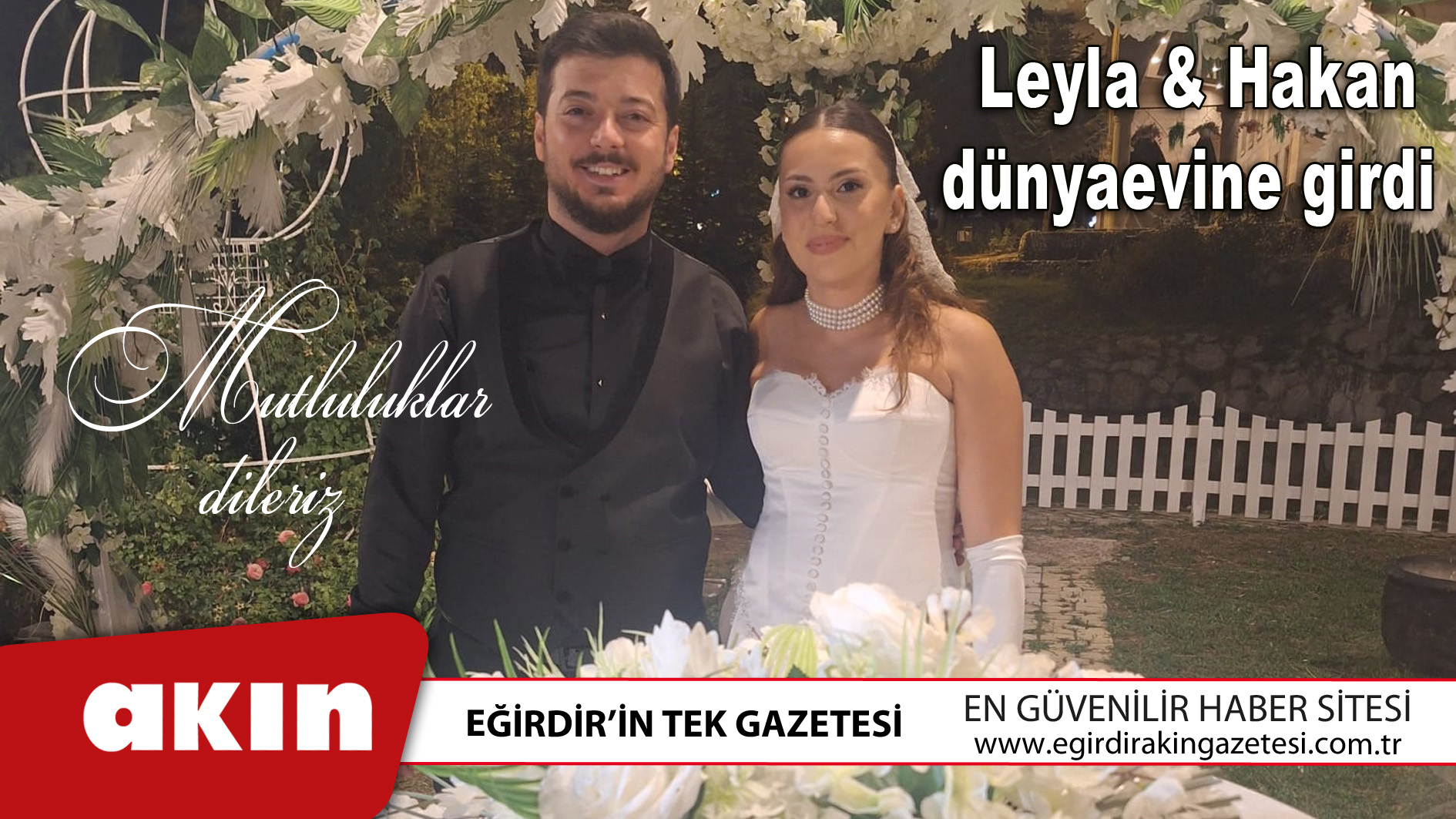 eğirdir haber,akın gazetesi,egirdir haberler,son dakika,Leyla ile Hakan hayatını birleştirdi.