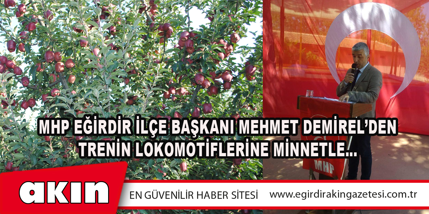 eğirdir haber,akın gazetesi,egirdir haberler,son dakika,MHP EĞİRDİR İLÇE BAŞKANI MEHMET DEMİREL’DEN "TRENİN LOKOMOTİFLERİNE MİNNETLE…"