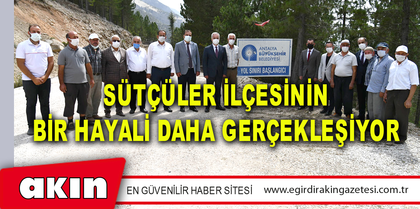 Sütçüler İlçesinin Bir Hayali Daha Gerçekleşiyor