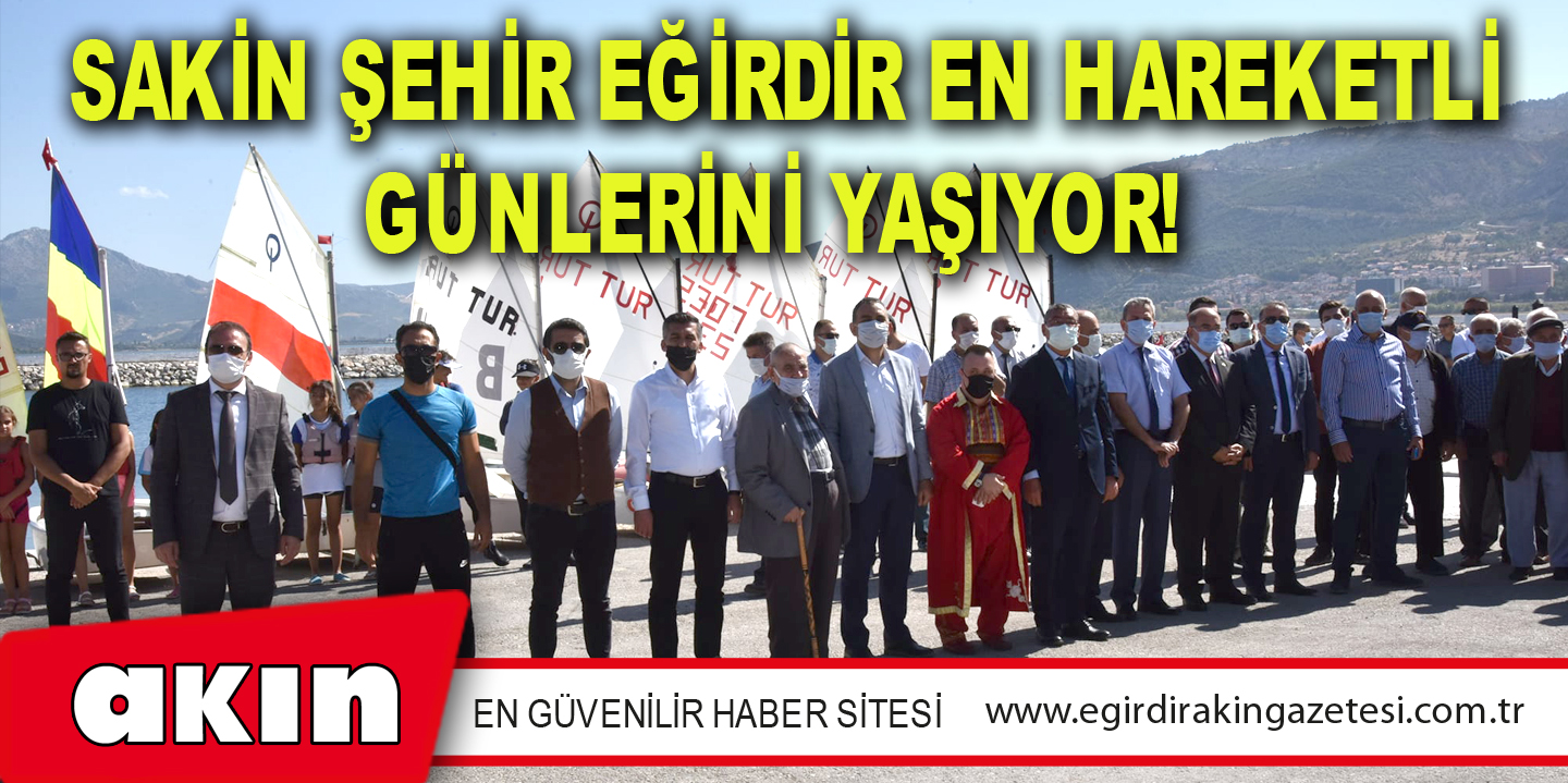 eğirdir haber,akın gazetesi,egirdir haberler,son dakika,SAKİN ŞEHİR EĞİRDİR EN HAREKETLİ GÜNLERİNİ YAŞIYOR!