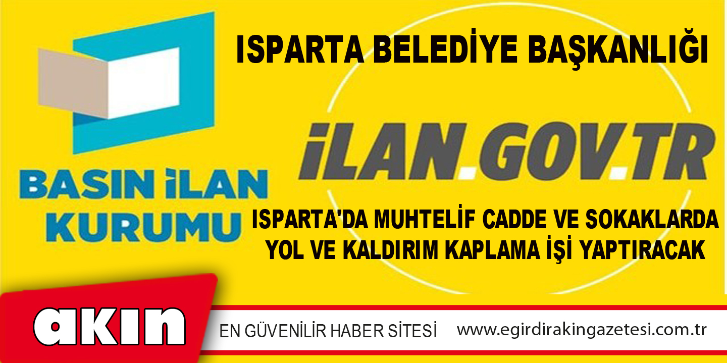 eğirdir haber,akın gazetesi,egirdir haberler,son dakika,Isparta Belediye Başkanlığı Isparta'da Muhtelif Cadde Ve Sokaklarda Yol Ve Kaldırım Kaplama İşi Yaptıracak