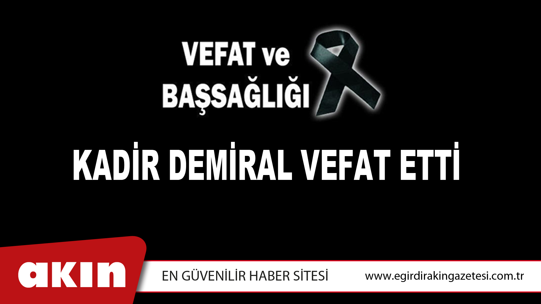 KADİR DEMİRAL VEFAT ETTİ