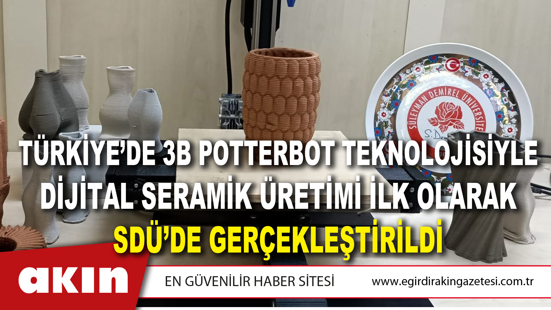 Türkiye’de 3b Potterbot Teknolojisiyle Dijital Seramik Üretimi İlk Olarak SDÜ’de Gerçekleştirildi